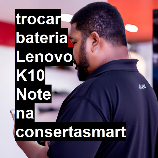 TROCAR BATERIA LENOVO K10 NOTE | Veja o preço