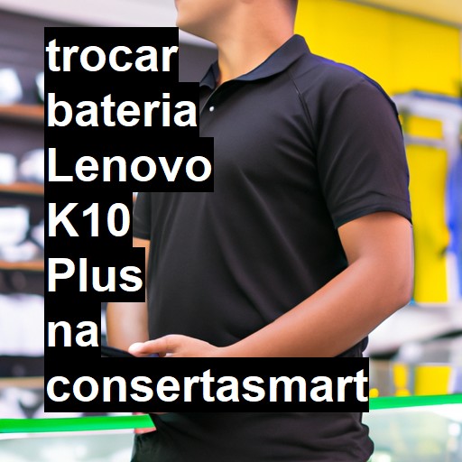 TROCAR BATERIA LENOVO K10 PLUS | Veja o preço