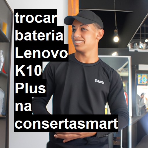 TROCAR BATERIA LENOVO K10 PLUS | Veja o preço