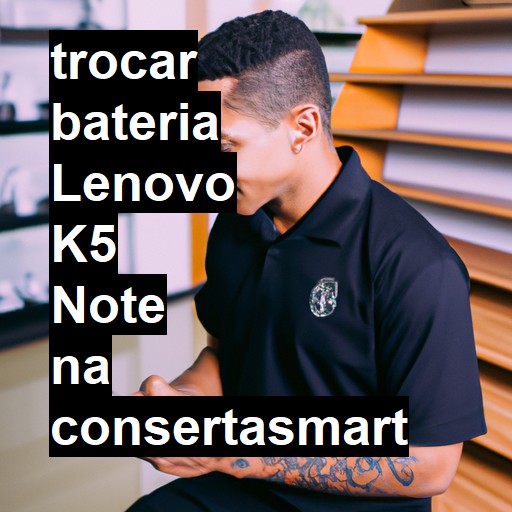 TROCAR BATERIA LENOVO K5 NOTE | Veja o preço