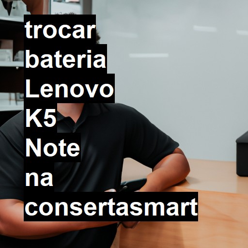 TROCAR BATERIA LENOVO K5 NOTE | Veja o preço