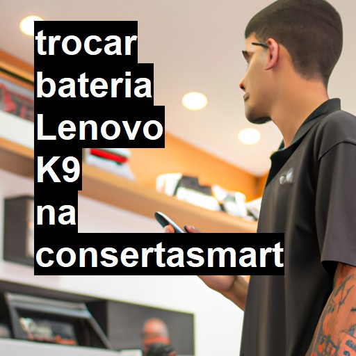 TROCAR BATERIA LENOVO K9 | Veja o preço