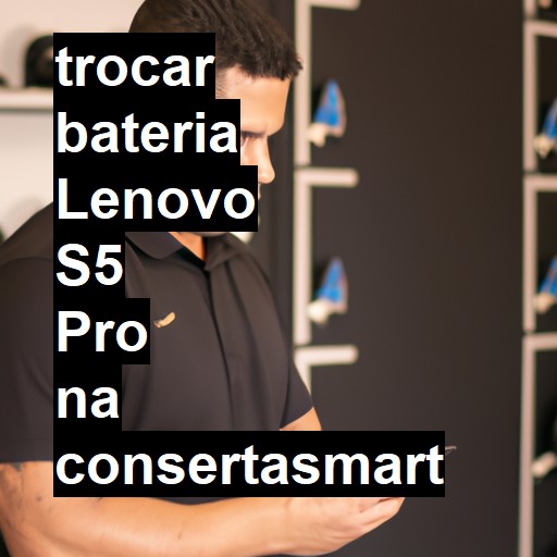 TROCAR BATERIA LENOVO S5 PRO | Veja o preço