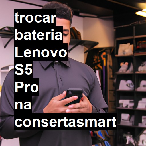 TROCAR BATERIA LENOVO S5 PRO | Veja o preço