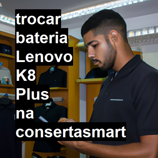 TROCAR BATERIA LENOVO K8 PLUS | Veja o preço