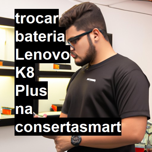 TROCAR BATERIA LENOVO K8 PLUS | Veja o preço