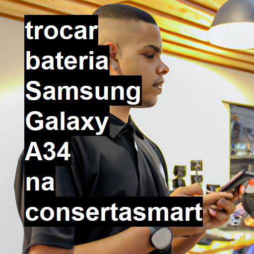 TROCAR BATERIA SAMSUNG GALAXY A34 | Veja o preço
