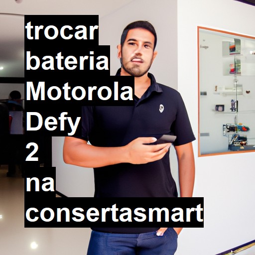 TROCAR BATERIA MOTOROLA DEFY 2 | Veja o preço