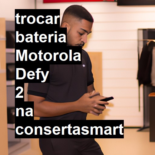 TROCAR BATERIA MOTOROLA DEFY 2 | Veja o preço