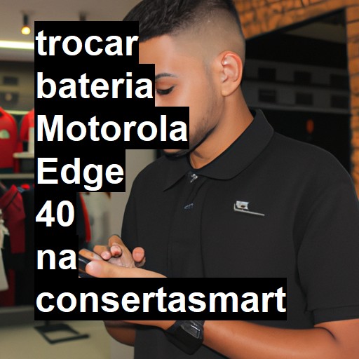 TROCAR BATERIA MOTOROLA EDGE 40 | Veja o preço