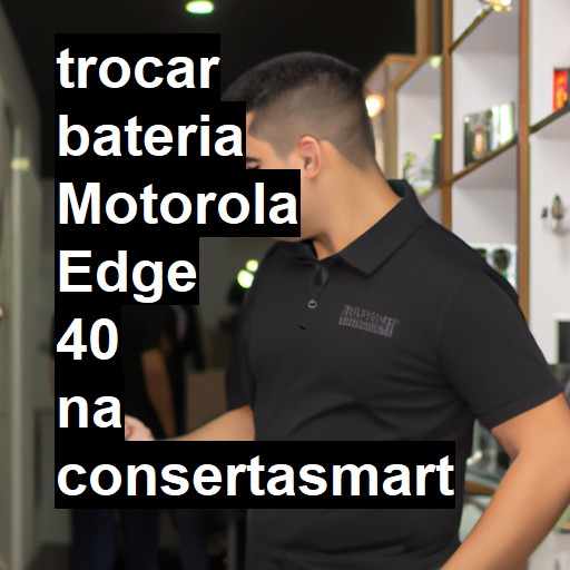 TROCAR BATERIA MOTOROLA EDGE 40 | Veja o preço