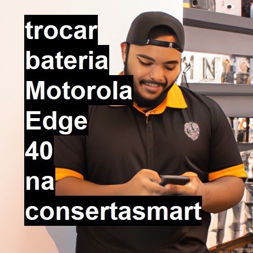 TROCAR BATERIA MOTOROLA EDGE 40 | Veja o preço