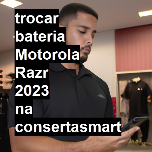 TROCAR BATERIA MOTOROLA RAZR 2023 | Veja o preço