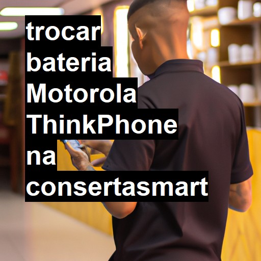 TROCAR BATERIA MOTOROLA THINKPHONE | Veja o preço