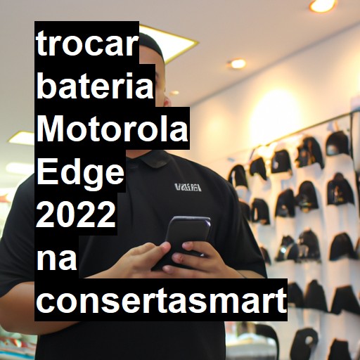 TROCAR BATERIA MOTOROLA EDGE 2022 | Veja o preço