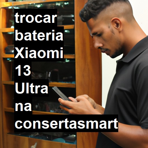 TROCAR BATERIA XIAOMI 13 ULTRA | Veja o preço