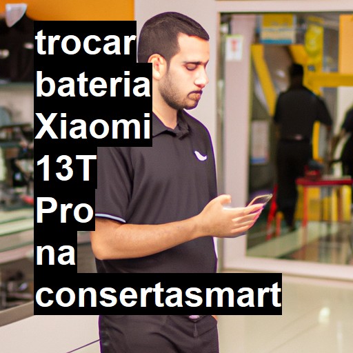 TROCAR BATERIA XIAOMI 13T PRO | Veja o preço