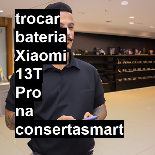 TROCAR BATERIA XIAOMI 13T PRO | Veja o preço