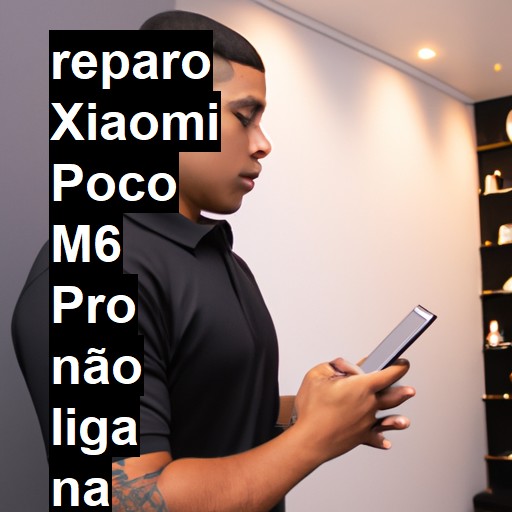 XIAOMI POCO M6 PRO NÃO LIGA | ConsertaSmart