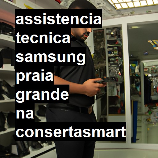Assistência Técnica Samsung  em Praia Grande |  R$ 99,00 (a partir)