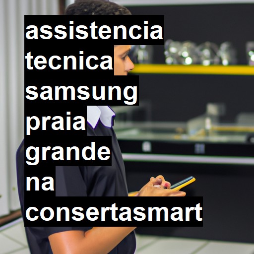 Assistência Técnica Samsung  em Praia Grande |  R$ 99,00 (a partir)