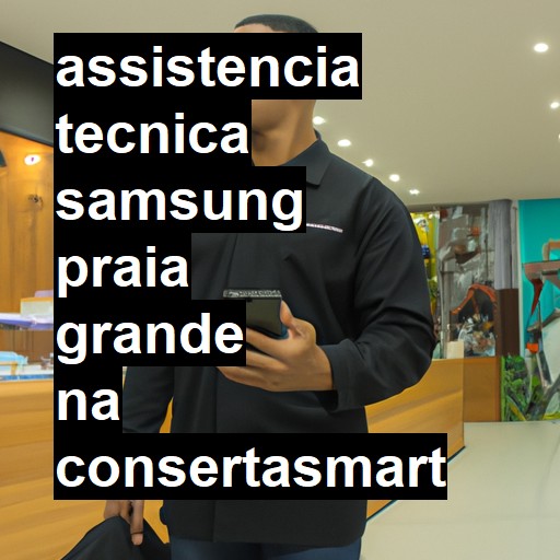 Assistência Técnica Samsung  em Praia Grande |  R$ 99,00 (a partir)