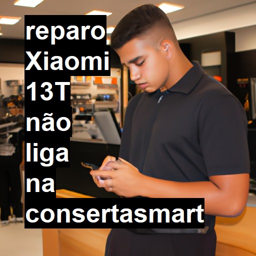 XIAOMI 13T NÃO LIGA | ConsertaSmart