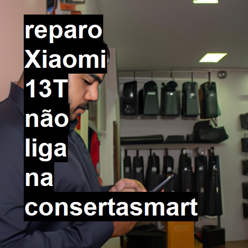 XIAOMI 13T NÃO LIGA | ConsertaSmart