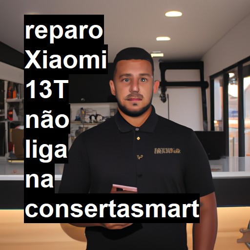 XIAOMI 13T NÃO LIGA | ConsertaSmart