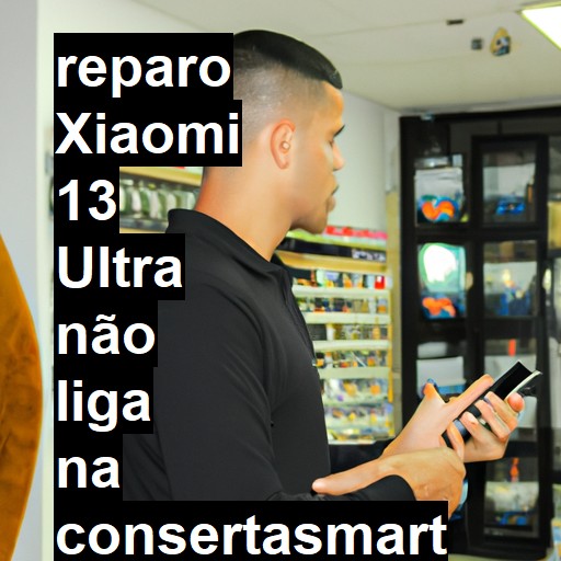 XIAOMI 13 ULTRA NÃO LIGA | ConsertaSmart