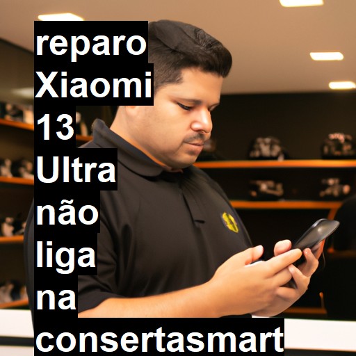 XIAOMI 13 ULTRA NÃO LIGA | ConsertaSmart