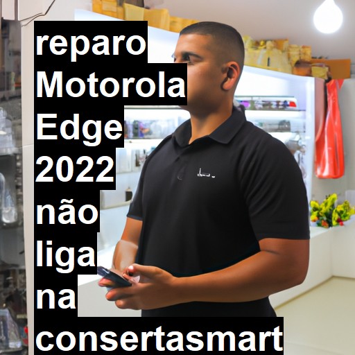 MOTOROLA EDGE 2022 NÃO LIGA | ConsertaSmart