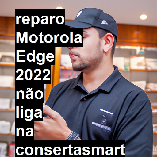 MOTOROLA EDGE 2022 NÃO LIGA | ConsertaSmart