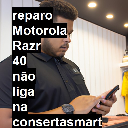 MOTOROLA RAZR 40 NÃO LIGA | ConsertaSmart