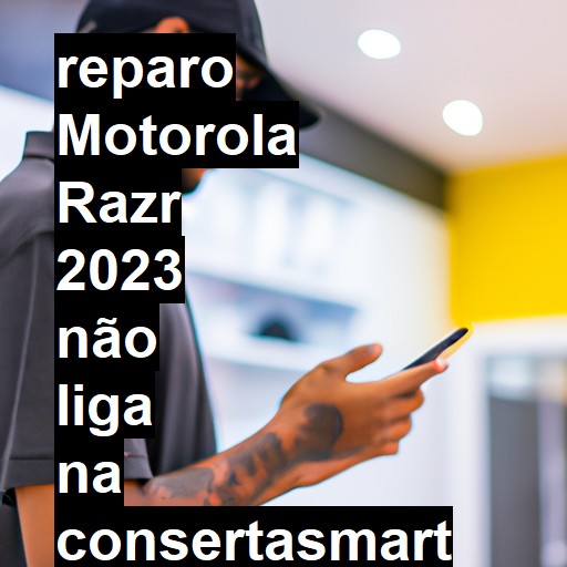 MOTOROLA RAZR 2023 NÃO LIGA | ConsertaSmart