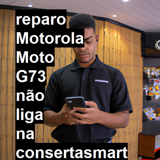 MOTOROLA MOTO G73 NÃO LIGA | ConsertaSmart