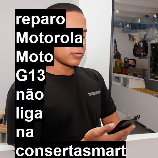 MOTOROLA MOTO G13 NÃO LIGA | ConsertaSmart