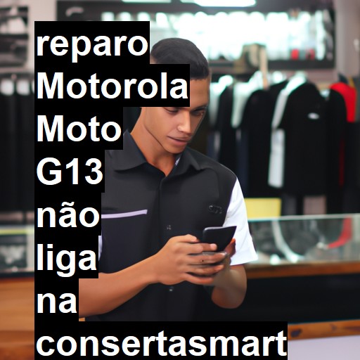 MOTOROLA MOTO G13 NÃO LIGA | ConsertaSmart