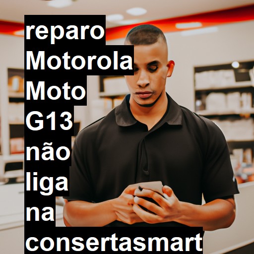 MOTOROLA MOTO G13 NÃO LIGA | ConsertaSmart