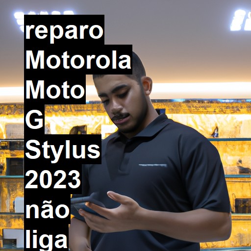 MOTOROLA MOTO G STYLUS 2023 NÃO LIGA | ConsertaSmart