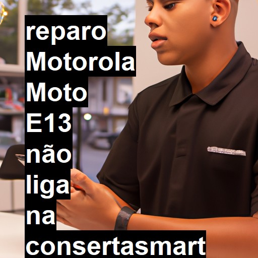 MOTOROLA MOTO E13 NÃO LIGA | ConsertaSmart