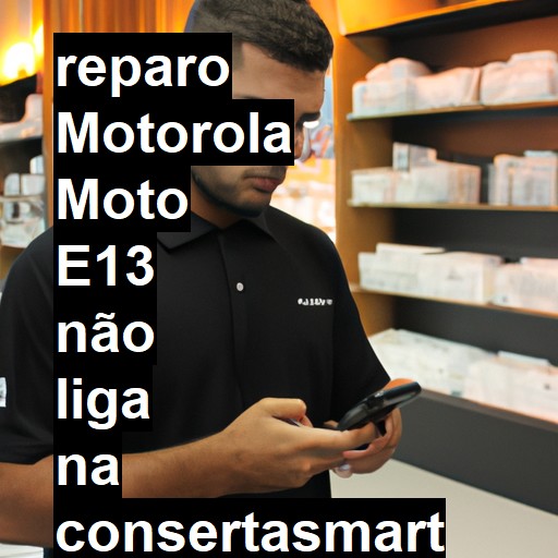 MOTOROLA MOTO E13 NÃO LIGA | ConsertaSmart