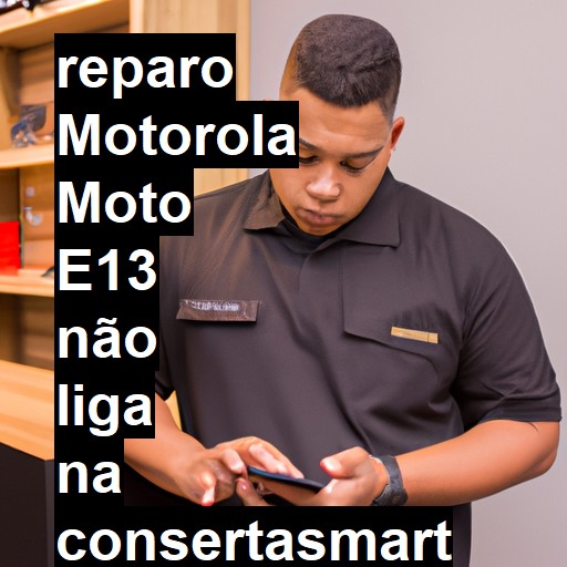 MOTOROLA MOTO E13 NÃO LIGA | ConsertaSmart