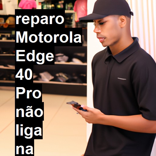 MOTOROLA EDGE 40 PRO NÃO LIGA | ConsertaSmart
