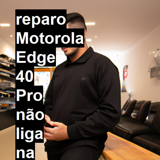 MOTOROLA EDGE 40 PRO NÃO LIGA | ConsertaSmart