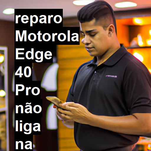 MOTOROLA EDGE 40 PRO NÃO LIGA | ConsertaSmart