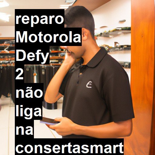 MOTOROLA DEFY 2 NÃO LIGA | ConsertaSmart