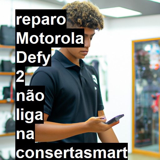 MOTOROLA DEFY 2 NÃO LIGA | ConsertaSmart