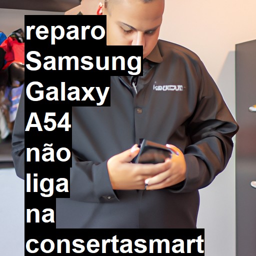 SAMSUNG GALAXY A54 NÃO LIGA | ConsertaSmart