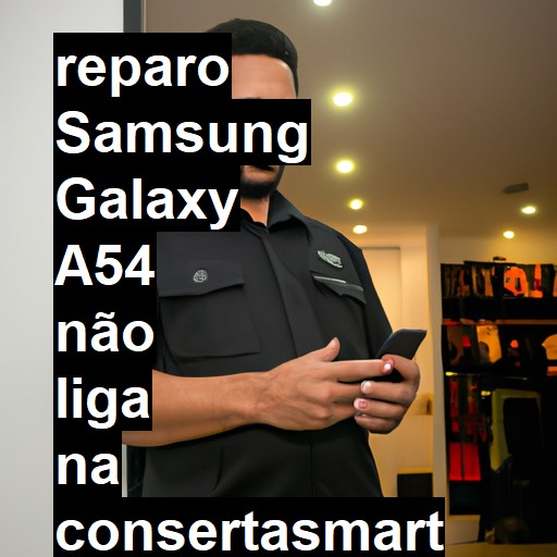 SAMSUNG GALAXY A54 NÃO LIGA | ConsertaSmart